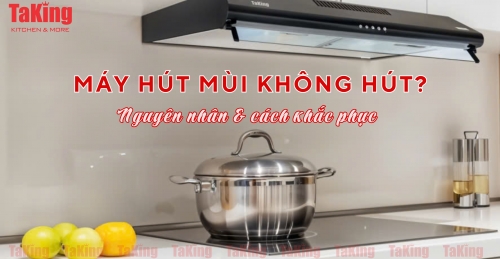 Máy Hút Mùi Không Hút, Nguyên Nhân và Cách Khắc Phục