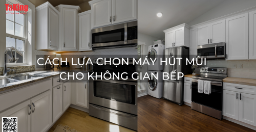 Cách Chọn Máy Hút Mùi Cho Không Gian Bếp