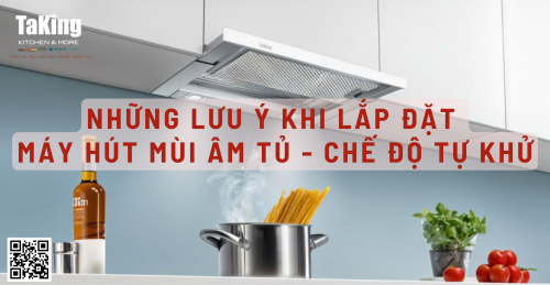 Những Lưu Ý Khi Lắp Đặt Máy Hút Mùi Âm Tủ - Chế Độ Tự Khử